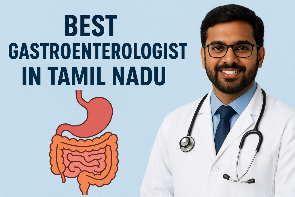 A Highly Qualified and Skilled Gastroenterologist in Tamil Nadu for Premium Gastric Treatment.